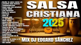 1 hora! 🔥Salsa Cristiana mix 2025🔥 (Grande éxitos) Mix Edgard José (Dj Edgard Sánchez)