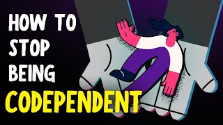 How to Stop Being Codependent on Your Partner & Friends