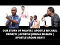 APOSTLE MICHAEL OROKPO | APOSTLE JOSHUA SELMAN | APOSTLE AROME OSAYI