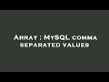 Array : MySQL comma separated values