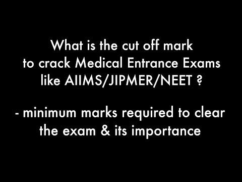 Importance of cut off /Minimum marks required to Crack NEET / AIIMS / JIPMER Entrance Exams Importance of cut off /Minimum marks required to Crack NEET / AIIMS / JIPMER Entrance Exams