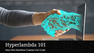 Hyperlambda 101, Session 2 - How the Machine Creates the Code