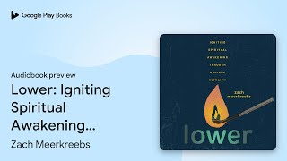 Lower: Igniting Spiritual Awakening Through… by Zach Meerkreebs · Audiobook preview