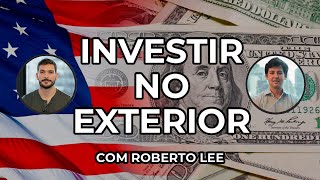Investir no exterior com Roberto Lee | Você MAIS Rico