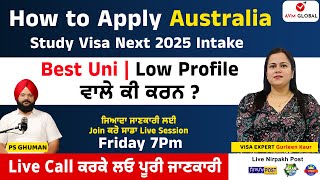 How to Apply Australia Study Visa | Next 2025 Intake | Best Uni . Low Profile ਵਾਲੇ ਕੀ ਕਰਨ ? Live 7pm