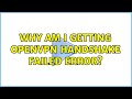 Why am I getting OpenVPN handshake failed error?