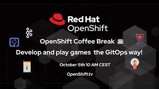 OpenShift Coffee Break: Develop and play games the GitOps way!