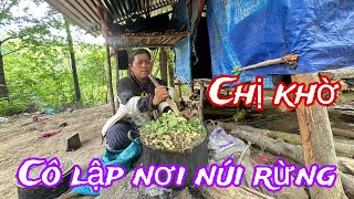 Chị khờ cô lập nơi núi rừng ..vì cảnh nghèo đeo bám..không chồng không con 1 mìh cô đơn…!