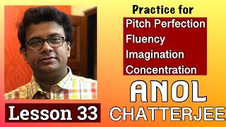 Anol Chatterjee | Lesson 33 | Pitch Perfection | Fluency | Imagination | Concentration | Taan