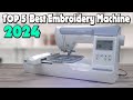 Top 6 Best Embroidery Machine 2024