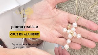 Cómo realizar cruz con alambre y perlas - Espacio de aprendizaje Gold Tree