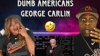 THE BEST STAND-UP EVER!!!   GEORGE CARLIN - LIFE IS WORTH LOSING - DUMB AMERICANS (REACTION)