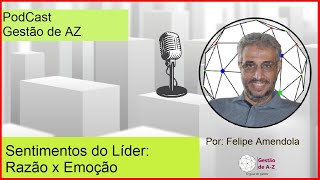 Razão x Emoção | Sentimento do Líder | Podcast