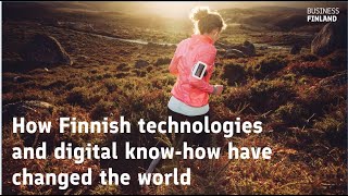 Why Finland - How Finnish Technologies and Digital know-how have Changed the World
