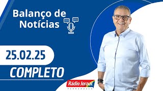 BALANÇO DE NOTÍCIAS | RÁDIO JORNAL (25/02/2025)