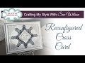 Reconfigured Cross Card |Crafting My Style with Sue Wilson