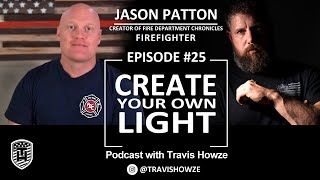 Create Your Own Light EP 25 Fire Department Chronicles with Jason Patton