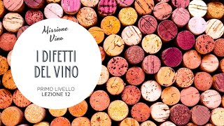 Lezione 12: Come riconoscere i difetti del vino