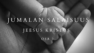 Jumalan salaisuus Kristus osa 2 (Jeesuksen ihmisyys)