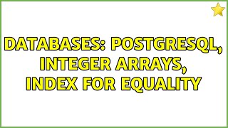 Databases: PostgreSQL, integer arrays, index for equality (2 Solutions!!)