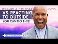 Radiating From Inside vs. Reacting to Outside—You Can Do This! w/ Michael B. Beckwith