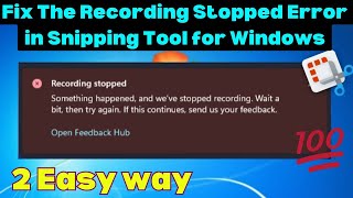 Fix The Recording Stopped Error in Snipping Tool for Windows