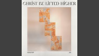 Bridge Worship Christ Be Lifted Higher Feat Clay Finnesand Chords