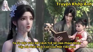 Ta Từ Một Tiên Đế Cảnh Trở Về Làm Phàm Nhân, Vậy Mà Phải Nuôi Con Của Một Tiên Đan
