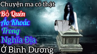 [Tập 1475] Bỏ quên áo khoác trong nghĩa địa ở Bình Dương/chuyện ma có thật