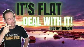 It's Flat Deal With it!