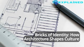 Bricks of Identity: How Architecture Shapes Culture