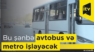 Bu şənbə avtobus və metro işləyəcək