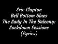 Eric Clapton Bell Bottom Blues The Lady In The Balcony: Lockdown Sessions (Lyrics)