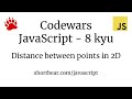Codewars - Javascript - Geometry Basics: Distance between points in 2D