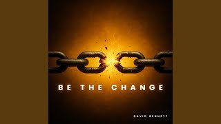 Be The Change