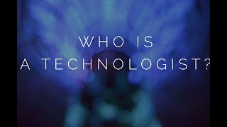 Who is a Technologist?