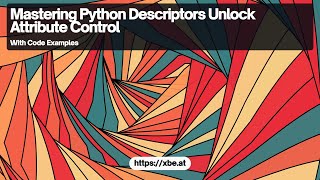 Python Descriptors: Attribute Control in Detail