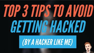 Top 3 Tips to Avoid Getting Hacked