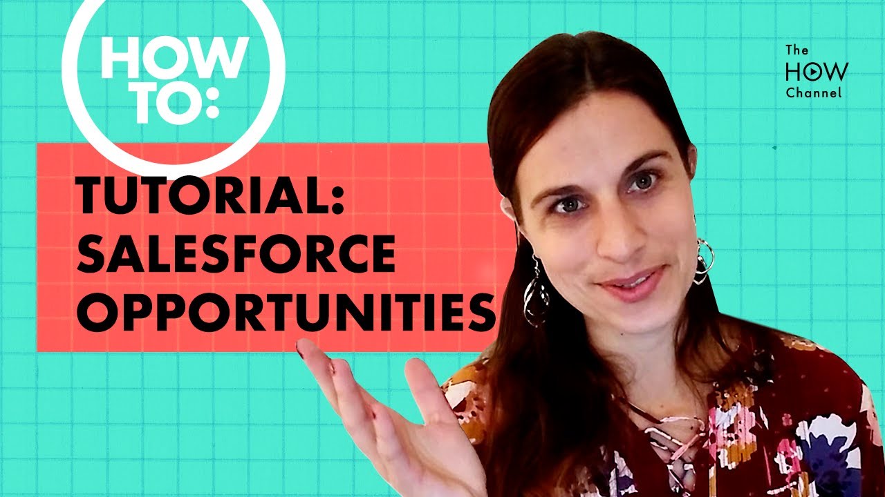 Salesforce Tutorial: How To Create And Close Opportunities Like A Pro ...