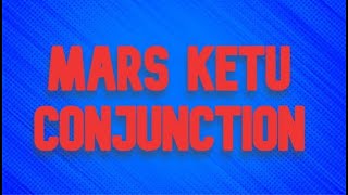 MARS KETU conjunction in kundali vedic astrology