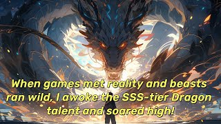 When games met reality and beasts ran wild, I awoke the SSS-tier Dragon talent and soared high!