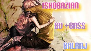 Ishqbazian - Balraj 🎧 8D + Bass Boosted 🎧 Use Headphone🎧 // My Playlist//