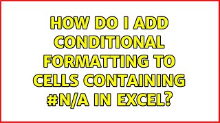 How do I add conditional formatting to cells containing #N/A in Excel? (5 Solutions!!)