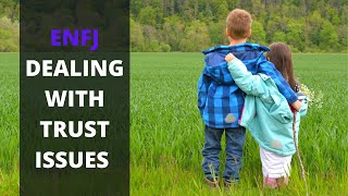 ENFJ \u0026 Trust: Dealing with Trust Issues as an ENFJ personality type [MBTI CAPSULES #44]