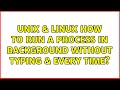 Unix & Linux: How to run a process in background without typing & every time?