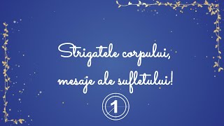 Strigatele corpului, Mesaje ale sufletului I