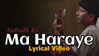 Subodh KC - Ma Haraye (Lyrical Video) |