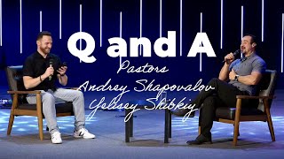 «Q and A» Pastors Andrey Shapovalov & Yelisey Shibkiy