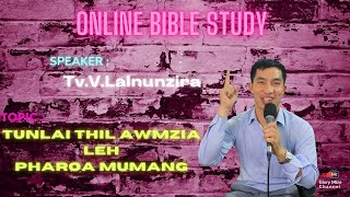 Tunlai thil awmzia leh Pharoa Mumang - Tv.V.Lalnunzira (Online Bible Study)