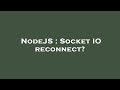 NodeJS : Socket IO reconnect?